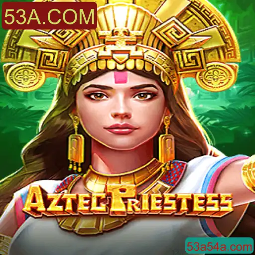 Descubra o Fascinante Universo de AztecPriestess, o Novo Jogo do 53A.COM